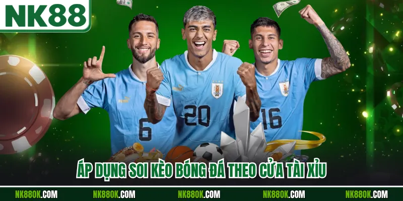 Áp dụng soi kèo bóng đá theo cửa tài xỉu
