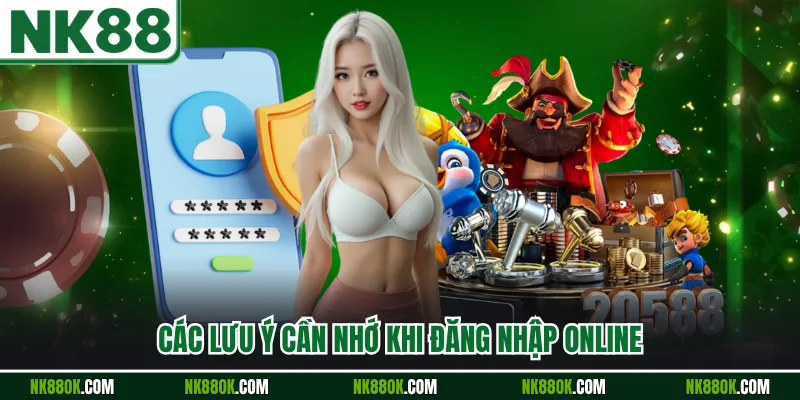 Các lưu ý cần nhớ khi đăng nhập online