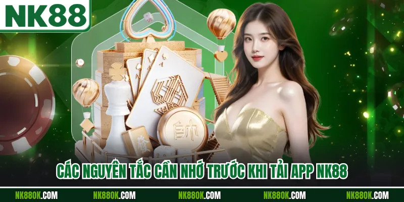 Các nguyên tắc cần nhớ trước khi tải app NK88