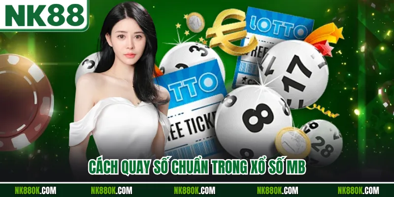 Cách quay số chuẩn trong xổ số MB