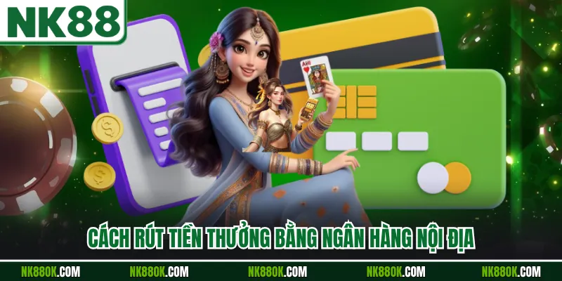 Cách rút tiền thưởng bằng ngân hàng nội địa