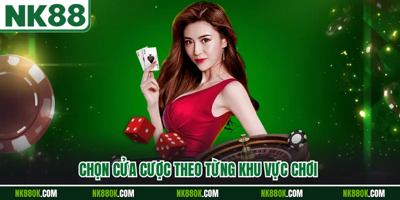 Chọn cửa cược theo từng khu vực chơi 