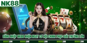Đăng Nhập NK88 Nhận Ngay Cơ Hội Chinh Phục Giải Thưởng Lớn