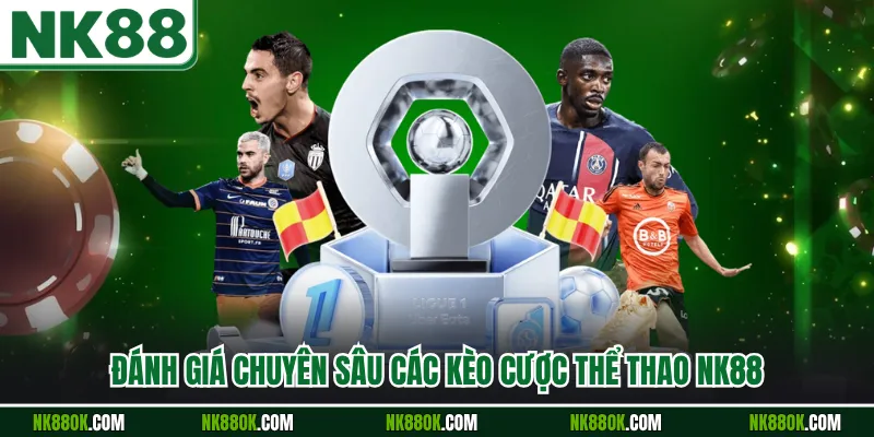 Đánh giá chuyên sâu các kèo cược thể thao NK88