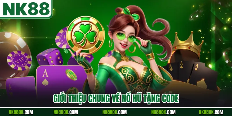 Giới thiệu chung về nổ hũ tặng code