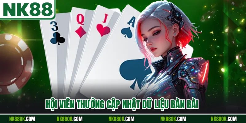 Hội viên thường cập nhật dữ liệu bàn bài 