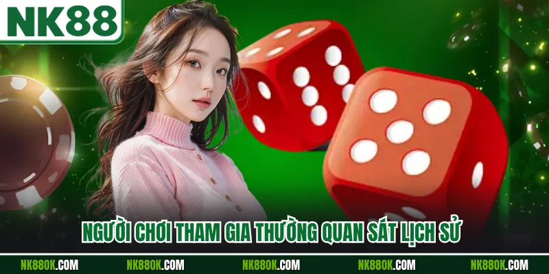 Người chơi tham gia thường quan sát lịch sử 