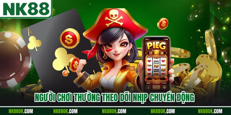Người chơi thường theo dõi nhịp chuyển động 