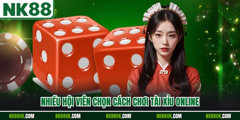 Nhiều hội viên chọn cách chơi tài xỉu online