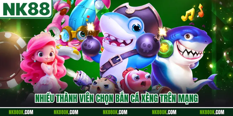 Nhiều thành viên chọn bắn cá xèng trên mạng